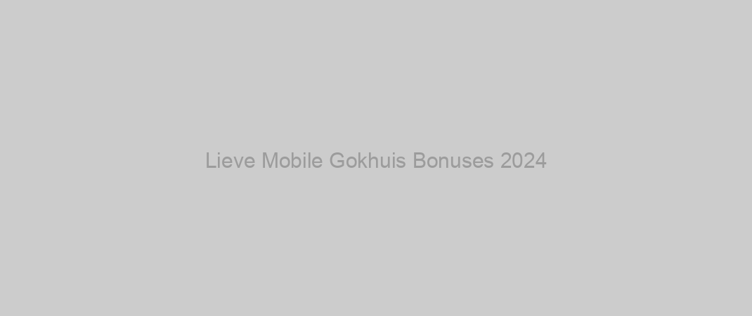 Lieve Mobile Gokhuis Bonuses 2024